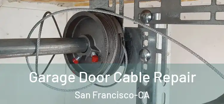  Garage Door Cable Repair San Francisco-CA